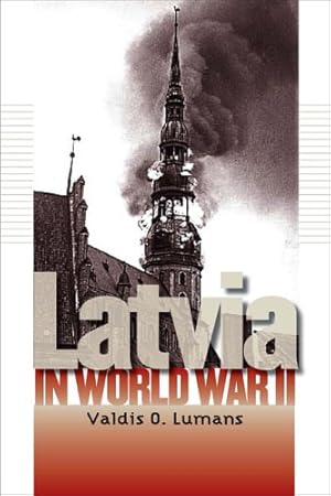 Seller image for Latvia in World War II (World War II: The Global, Human, and Ethical Dimension) by Lumans, Valdis O. [Hardcover ] for sale by booksXpress