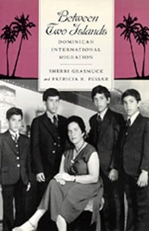 Seller image for Between Two Islands: Dominican International Migration by Grasmuck, Sherri, Pessar, Patricia R. [Paperback ] for sale by booksXpress
