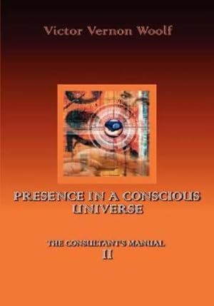 Seller image for Presence in a Conscious Universe: Manual II by Woolf, Victor Vernon [Paperback ] for sale by booksXpress