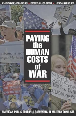 Seller image for Paying the Human Costs of War: American Public Opinion and Casualties in Military Conflicts by Gelpi, Christopher, Feaver, Peter D., Reifler, Jason [Paperback ] for sale by booksXpress