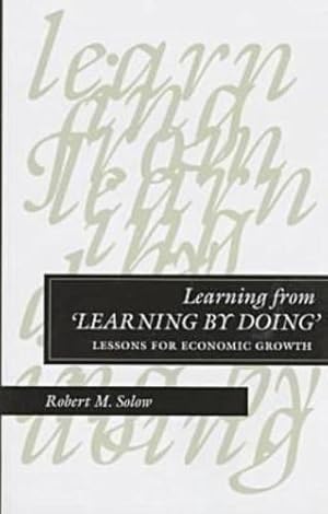 Bild des Verkufers fr Learning from Learning by Doing: Lessons for Economic Growth (Kenneth J. Arrow Lectures) by Solow, Robert M. [Hardcover ] zum Verkauf von booksXpress