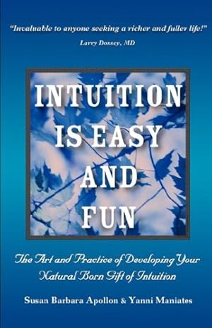 Image du vendeur pour Intuition is Easy and Fun: The Art and Practice of Developing Your Natural Born Gift of Intuition by Apollon, Susan Barbara, Maniates, Yanni [Paperback ] mis en vente par booksXpress