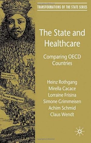 Imagen del vendedor de The State and Healthcare: Comparing OECD Countries (Transformations of the State) by Heinz Rothgang, Mirella Cacace, Lorraine Frisina, Simone Grimmeisen, Achim Schmid, Claus Wendt [Hardcover ] a la venta por booksXpress