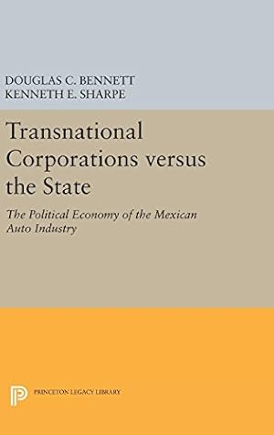 Seller image for Transnational Corporations versus the State: The Political Economy of the Mexican Auto Industry (Princeton Legacy Library) by Bennett, Douglas C., Sharpe, Kenneth E. [Hardcover ] for sale by booksXpress