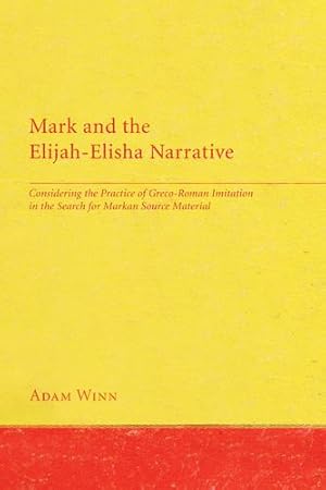 Seller image for Mark and the Elijah-Elisha Narrative: Considering the Practice of Greco-Roman Imitation in the Search for Markan Source Material by Winn, Adam [Paperback ] for sale by booksXpress