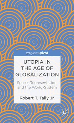 Bild des Verkufers fr Utopia in the Age of Globalization: Space, Representation, and the World-System (Palgrave Pivot) by Tally Jr., Robert T. [Hardcover ] zum Verkauf von booksXpress