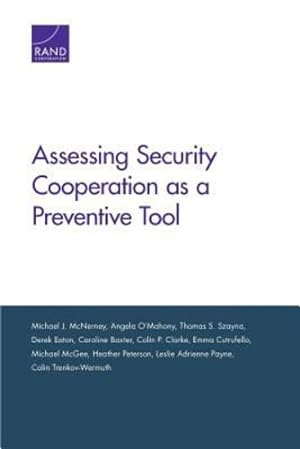 Seller image for Assessing Security Cooperation as a Preventive Tool by McNerney, Michael J., O'Mahony, Angela, Eaton, Derek, Szayna, Thomas S., Baxter, Caroline, Clarke, Colin P., McGee, Michael, Cutrufello, Emma, Peterson, Heather, Payne, Leslie Adrienne [Paperback ] for sale by booksXpress