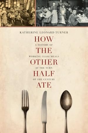 Immagine del venditore per How the Other Half Ate: A History of Working-Class Meals at the Turn of the Century (California Studies in Food and Culture) by Turner, Katherine Leonard [Paperback ] venduto da booksXpress