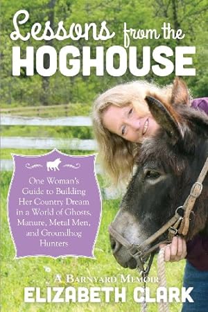 Seller image for Lessons from the Hoghouse: A Woman's Guide to Following Her Country Dream in a World of Manure, Metal Men, and Groundhog Hunters [Soft Cover ] for sale by booksXpress