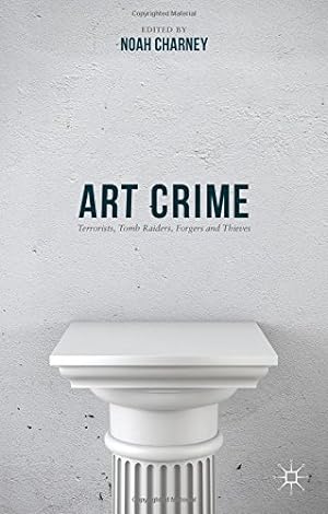 Imagen del vendedor de Art Crime: Terrorists, Tomb Raiders, Forgers and Thieves [Hardcover ] a la venta por booksXpress