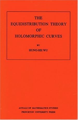Seller image for The Equidistribution Theory of Holomorphic Curves. (AM-64), Volume 64 (Annals of Mathematics Studies) by Wu, Hung-his [Paperback ] for sale by booksXpress