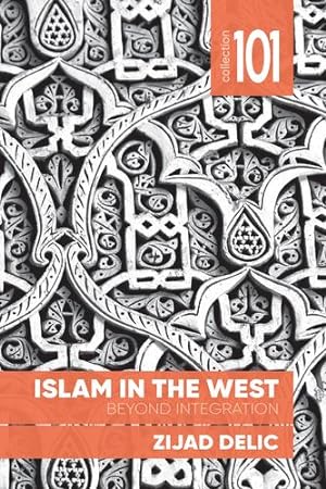 Bild des Verkufers fr Islam in the West: Beyond Integration (Collection 101) by Delic, Imam Zijad [Paperback ] zum Verkauf von booksXpress