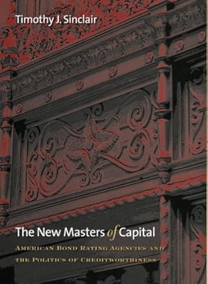 Immagine del venditore per The New Masters of Capital: American Bond Rating Agencies and the Politics of Creditworthiness (Cornell Studies in Political Economy) by Sinclair, Timothy J. [Paperback ] venduto da booksXpress