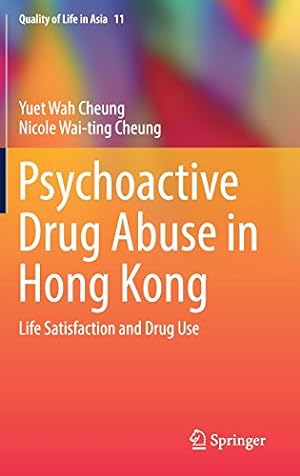Seller image for Psychoactive Drug Abuse in Hong Kong: Life Satisfaction and Drug Use (Quality of Life in Asia) by Cheung, Yuet Wah, Cheung, Nicole Wai-ting [Hardcover ] for sale by booksXpress
