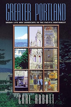 Seller image for Greater Portland: Urban Life and Landscape in the Pacific Northwest (Metropolitan Portraits) by Abbott, Carl [Paperback ] for sale by booksXpress