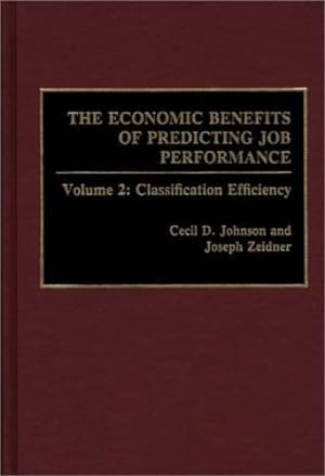 Imagen del vendedor de The Economic Benefits of Predicting Job Performance: Volume 2: Classification Efficiency by Johnson, Cecil D., Zeider, Joseph [Hardcover ] a la venta por booksXpress