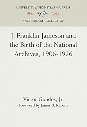 Bild des Verkufers fr J. Franklin Jameson and the Birth of the National Archives, 1906-1926 by Gondos Jr., Victor [Hardcover ] zum Verkauf von booksXpress