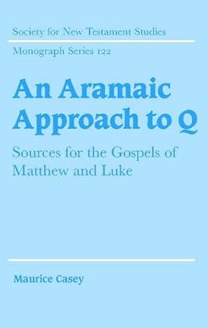 Bild des Verkufers fr An Aramaic Approach to Q: Sources for the Gospels of Matthew and Luke (Society for New Testament Studies Monograph Series) by Casey, Maurice [Hardcover ] zum Verkauf von booksXpress