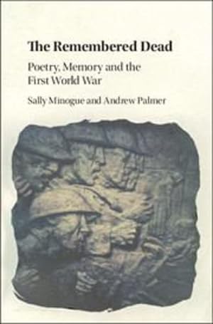 Seller image for The Remembered Dead: Poetry, Memory and the First World War by Minogue, Sally, Palmer, Andrew [Hardcover ] for sale by booksXpress