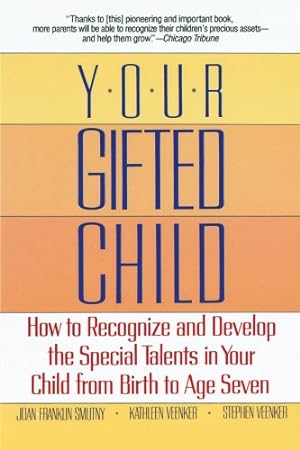 Seller image for Your Gifted Child: How to Recognize and Develop the Special Talents in Your Child from Birth to Age Seven by Smutny, Joan Franklin [Paperback ] for sale by booksXpress
