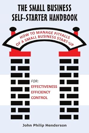 Immagine del venditore per The Small Business Self-Starter Handbook: How To Manage Pitfalls Of A Small Business Start-Up by Henderson, John Philip [Paperback ] venduto da booksXpress