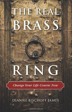 Image du vendeur pour The Real Brass Ring: Change Your Life Course Now by James, Dianne Bischoff [Paperback ] mis en vente par booksXpress