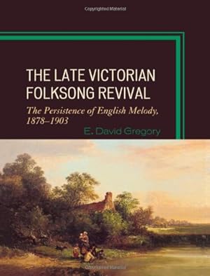 Image du vendeur pour The Late Victorian Folksong Revival: The Persistence of English Melody, 1878-1903 by Gregory, E. David [Hardcover ] mis en vente par booksXpress