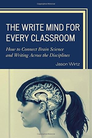 Seller image for The Write Mind for Every Classroom: How to Connect Brain Science and Writing Across the Disciplines [Hardcover ] for sale by booksXpress
