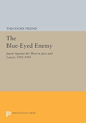 Seller image for The Blue-Eyed Enemy: Japan against the West in Java and Luzon, 1942-1945 (Princeton Legacy Library) by Friend, Theodore [Paperback ] for sale by booksXpress