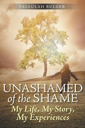 Image du vendeur pour Unashamed of the Shame: My Life, My Story, My Experiences by Bulger, Tallulah [Paperback ] mis en vente par booksXpress