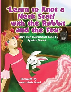 Seller image for Learn To Knot A Neck Scarf With The Rabbit And The Fox: Story with Instructional Song by Durant, Sybrina [Paperback ] for sale by booksXpress