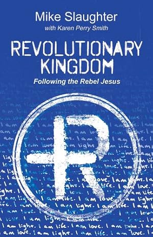 Imagen del vendedor de Revolutionary Kingdom: Following the Rebel Jesus by Slaughter, Mike, Smith, Karen Perry [Paperback ] a la venta por booksXpress