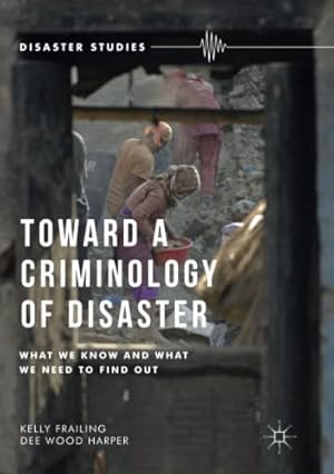 Imagen del vendedor de Toward a Criminology of Disaster: What We Know and What We Need to Find Out (Disaster Studies) by Frailing, Kelly, Harper, Dee Wood [Paperback ] a la venta por booksXpress