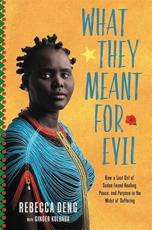 Seller image for What They Meant for Evil: How a Lost Girl of Sudan Found Healing, Peace, and Purpose in the Midst of Suffering by Deng, Rebecca [Hardcover ] for sale by booksXpress
