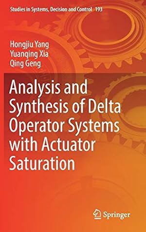 Immagine del venditore per Analysis and Synthesis of Delta Operator Systems with Actuator Saturation (Studies in Systems, Decision and Control) by Yang, Hongjiu, Xia, Yuanqing, Geng, Qing [Hardcover ] venduto da booksXpress