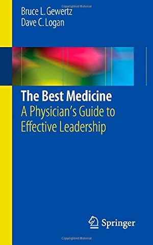 Imagen del vendedor de The Best Medicine: A Physicians Guide to Effective Leadership by Gewertz, Bruce L., Logan, Dave C. [Paperback ] a la venta por booksXpress