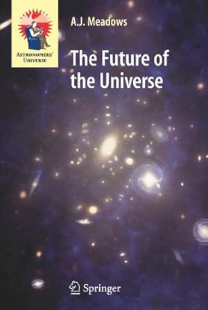 Bild des Verkufers fr The Future of the Universe (Astronomers' Universe) by Meadows, A.J. [Hardcover ] zum Verkauf von booksXpress