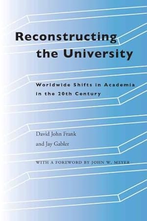 Immagine del venditore per Reconstructing the University: Worldwide Shifts in Academia in the 20th Century by David John Frank, Jay Gabler [Hardcover ] venduto da booksXpress