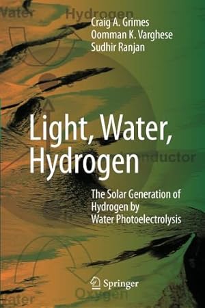 Immagine del venditore per Light, Water, Hydrogen: The Solar Generation of Hydrogen by Water Photoelectrolysis by Grimes, Craig A. [Paperback ] venduto da booksXpress