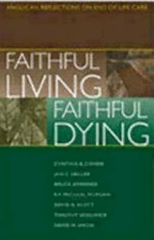 Imagen del vendedor de Faithful Living, Faithful Dying: Anglican Reflections on End of Life Care by Cynthia B. Cohen (editor), Jan C. Heller (editor), Bruce Jennings (editor), E. F. Morgan (editor), David A. Scott (editor), Timothy F. Sedgwick (editor), David H. Smith (editor) [Paperback ] a la venta por booksXpress