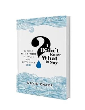 Bild des Verkufers fr I Didn't Know What to Say: Being a Better Friend to Those Who Experience Loss by Knapp, David [Paperback ] zum Verkauf von booksXpress