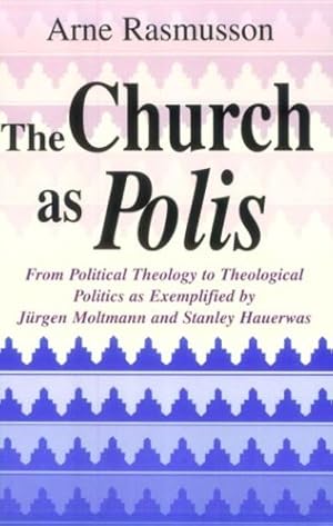 Seller image for Church as Polis, The: From Political Theology to Theological Politics as Exemplified by Jürgen Moltmann and Stanley Hauerwas by Rasmusson, Arne [Paperback ] for sale by booksXpress