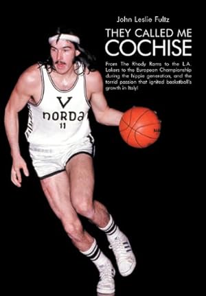 Imagen del vendedor de They Called Me Cochise: From the Rhody Rams to the L.A. Lakers to the European Championship During the Hippie Generation, and the Torrid Passi by Fultz, John Leslie [Hardcover ] a la venta por booksXpress