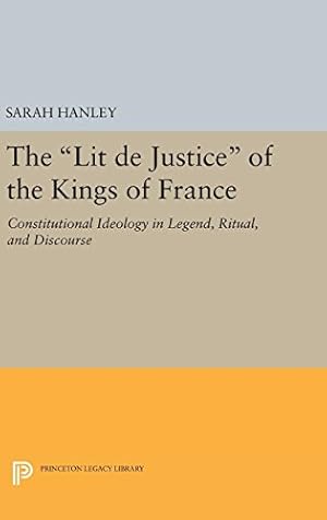 Imagen del vendedor de The "Lit de Justice" of the Kings of France: Constitutional Ideology in Legend, Ritual, and Discourse (Princeton Legacy Library) by Hanley, Sarah [Hardcover ] a la venta por booksXpress