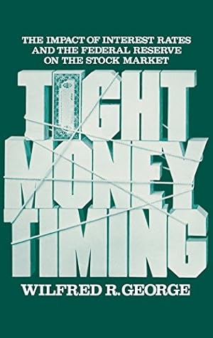 Immagine del venditore per Tight Money Timing: The Impact of Interest Rates and the Federal Reserve on the Stock Market by George, Wilfred R. [Hardcover ] venduto da booksXpress