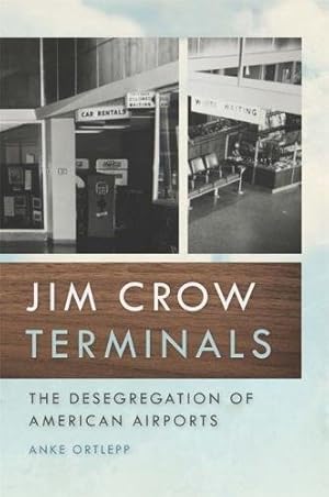 Seller image for Jim Crow Terminals: The Desegregation of American Airports (Politics and Culture in the Twentieth-Century South Ser.) by Ortlepp, Professor Anke [Paperback ] for sale by booksXpress