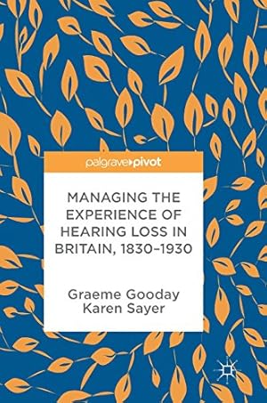 Image du vendeur pour Managing the Experience of Hearing Loss in Britain, 18301930 by Gooday, Graeme, Sayer, Karen [Hardcover ] mis en vente par booksXpress