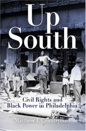 Image du vendeur pour Up South: Civil Rights and Black Power in Philadelphia (Politics and Culture in Modern America) by Countryman, Matthew J. [Paperback ] mis en vente par booksXpress