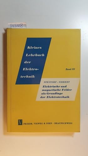 Seller image for Kleines Lehrbuch der Elektrotechnik, Bd. 3., Elektrische und magnetische Felder als Grundlage der Elektrotechnik : mit 219 Abb. u. 22 Tab. for sale by Gebrauchtbcherlogistik  H.J. Lauterbach