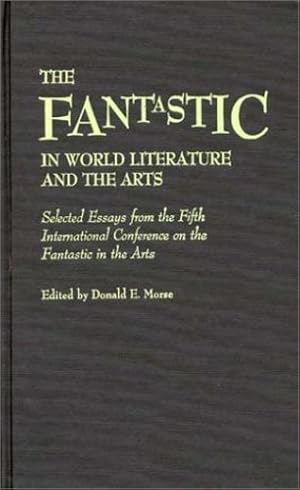 Seller image for The Fantastic in World Literature and the Arts: Selected Essays from the Fifth International Conference on the Fantastic in the Arts (Contributions to the Study of Science Fiction and Fantasy) by Morse, Donald [Hardcover ] for sale by booksXpress
